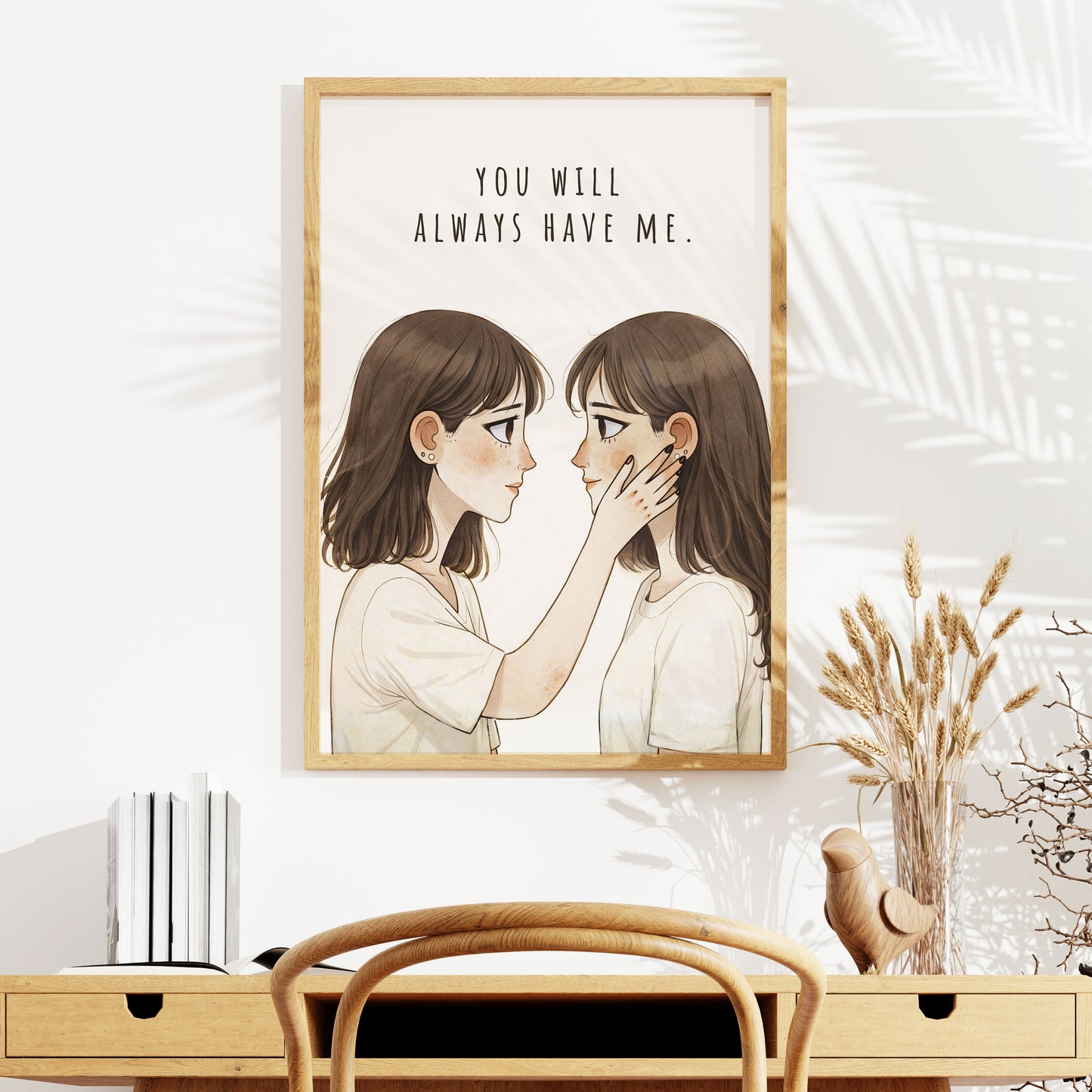 You Will Always Have Me| Best Friend Gift | Sister Love Wall Art