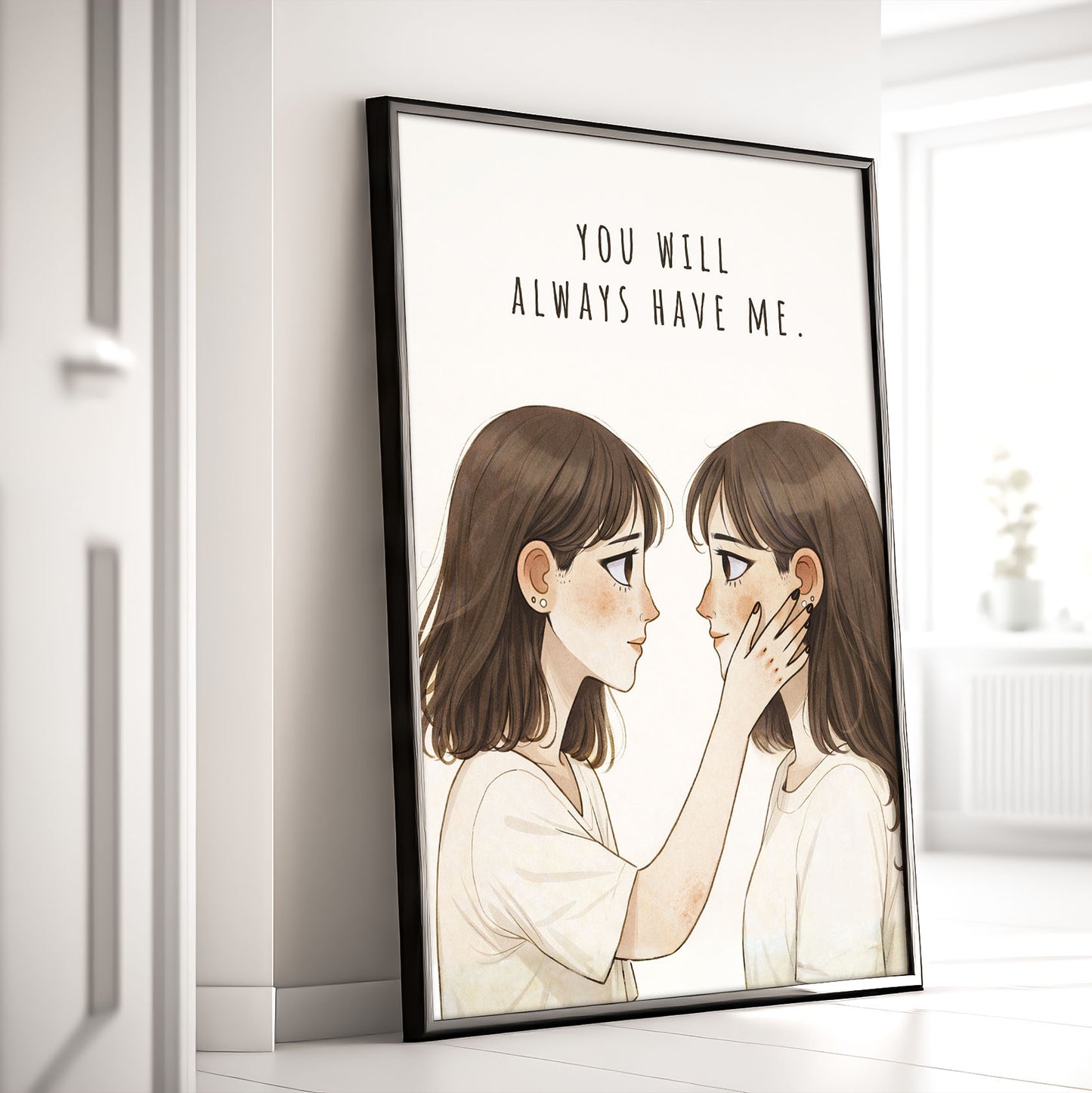 You Will Always Have Me| Best Friend Gift | Sister Love Wall Art