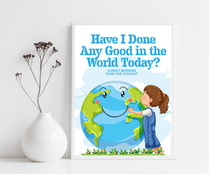 Have I done any good in the world today Poster Print