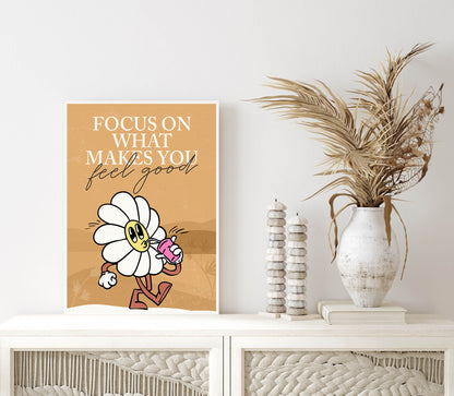 Focus on what makes you feel good Poster Print