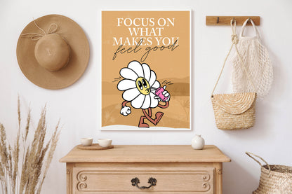 Focus on what makes you feel good Poster Print